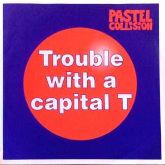 TROUBLE WITH A CAPITAL T